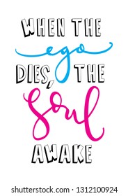 When The Ego Dies The Soul Awakes. Handwritten Inspirational Motivational Quote. Modern Calligraphy