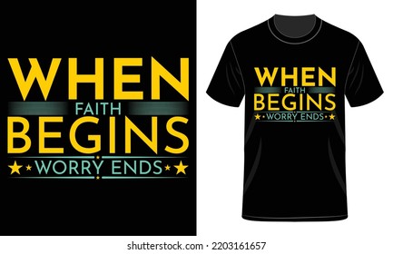 When faith begins worry ends Typography T-Shirt Design