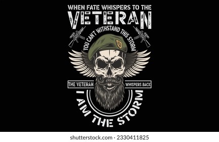 When Fate Whispers To The Veteran You Can't Withstand This Storm The Veteran Whispers Back I Am The Storm - Veteran T Shirt Design, Hand drawn lettering phrase, Cutting and Silhouette, card, Typograph