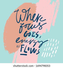 When focus goes, energy flows. Keep calm. Hand lettering quote. Modern brush background