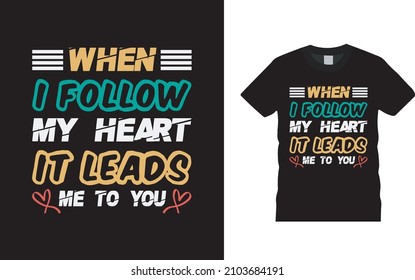 When I Follow My Heart It Leads Me To You Valentine T shirt Design, apparel, vector illustration, graphic template, print on demand, textile fabrics, retro style, typography, vintage, valentine tee
