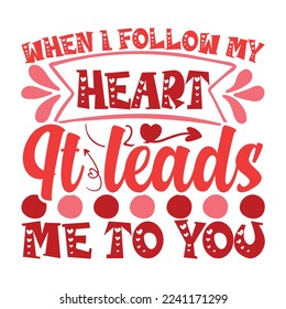 When I follow my heart it leads me to you shirt
