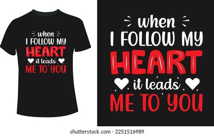 When i follow my heart it leads me to you valentine's day t-shirt design	

