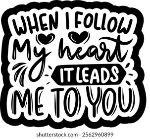 when i follow my heart it leads me to you valentines day black vector graphic design and cut file