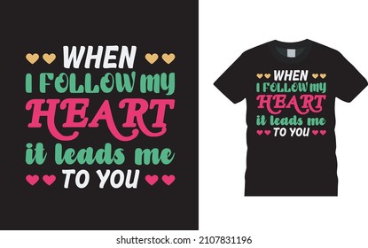 When I Follow My Heart T shirt, apparel, vector illustration, graphic template, print on demand, textile fabrics, retro style, typography, vintage, valentine t shirt design