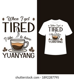 When I get tired, I like to have latte yuan yang. text base t shirt design.