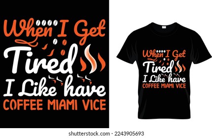  when i get Tired i like to have coffee miami coffee t-shirt design.