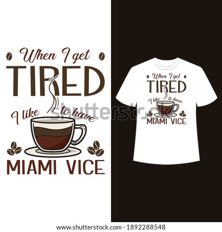 When I get tired, I like to have latte Miami vice. text base t shirt design.