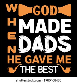 When god made dads he gave me the best-father day slogan design ,typography , vintage and vector art. used on T-Shirts, Mugs, Bags, Stickers, Poster Cards Scrapbooking.