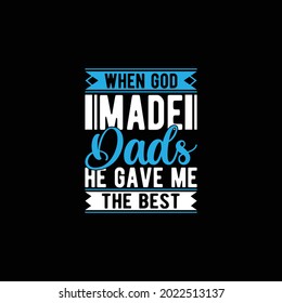 when god made dads he gave me the best, perfect gift for fathers day design, dad gift, father lover design, vector illustration
