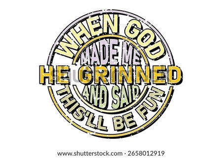 When God Made Me He Grinned and Said EPS T-shirt Design