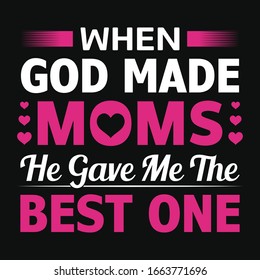 When God made moms he gave me the best one typography vector design template. For mother's day t-shirt and poster with quote. Mom tee.