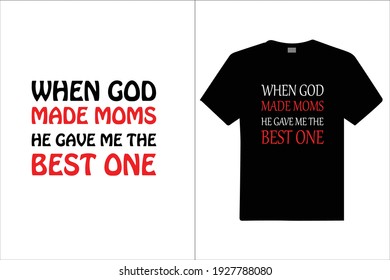 When God Made Moms He Gave Me The Best One Custom Design for t shirt. vector design illustration, it can use for label, logo, sign, poster, mug, cards sticker or printing for the t-shirt.