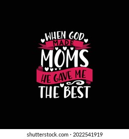 When God Made Moms He Gave Me The Best, Cool Mom, Positive Quotes Mom Design, Loving Gift For Mom Design, Vector File 