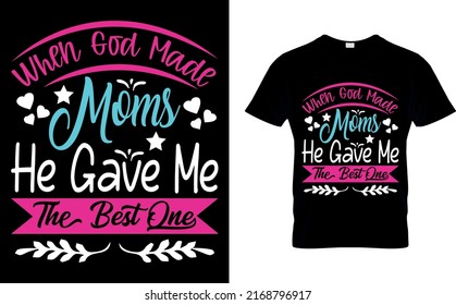 When god made moms he gave me the best one  T-shirt high quality is a unique design.