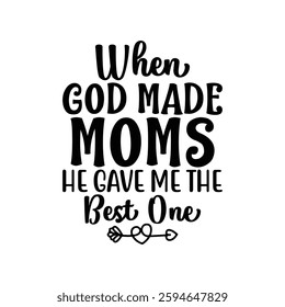 When God Made Moms He Gave Me the Best One, quote mother's day typography t-shirt design, Mother's day t-shirt design, Mom t-shirt design, typography lettering for Mother's day t shirt design