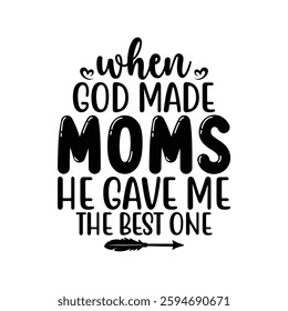 When God Made Moms He Gave Me the Best One, Funny quotes typography lettering for Mother's day t shirt, Mother's Day best T-shirt, funny mom design, Mothers Day shirt, Mother's day typographic shirt 