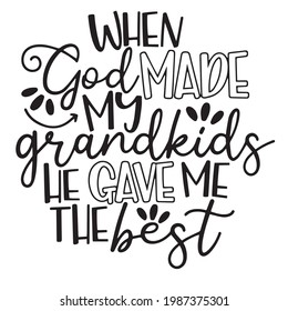 when god made my grandkids he gave me the best background inspirational positive quotes, motivational, typography, lettering design