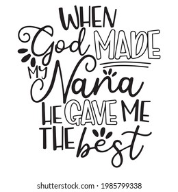 when god made nana he game me the best background inspirational positive quotes, motivational, typography, lettering design