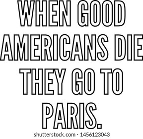 When good Americans die they go to Paris