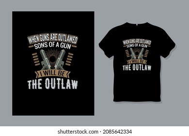 
when Guns are outlawed T shirt Design