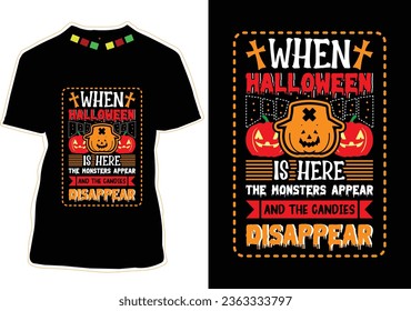 When Halloween Is Here, The Monsters Appear And The Candies Disappear, Halloween T-shirt Design
