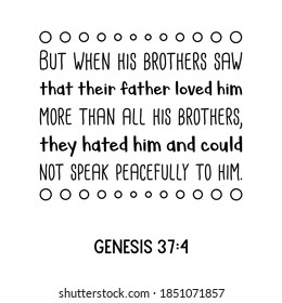 But when his brothers saw that their father loved him more than all his brothers. Bible verse quote