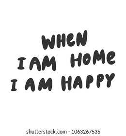 When I am home I am happy. Sticker set for social media post. Vector hand drawn illustration design. Bubble pop art comic doodle sketch style poster, t shirt print, card, blogging video cover