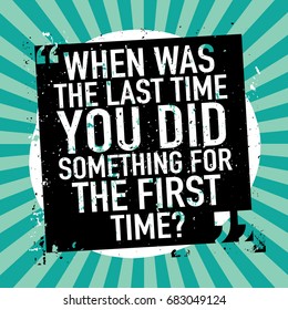 When was the last time you did something for the first time / Inspirational motivational quote / Vector print design