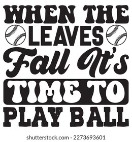 When The Leaves Fall It’s Time To Play Ball T-Shirt Design Vector File