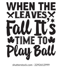 When the Leaves Fall It’s Time to Play Ball T-shirt Design Vector File