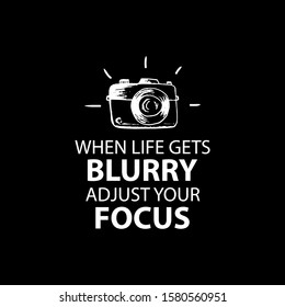 When life gets blurry adjust your focus. Quote photography.