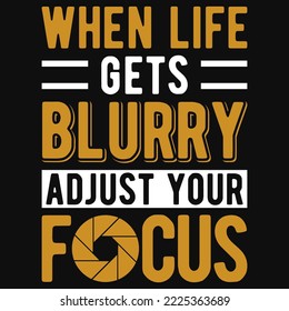 When life gets blurry adjust your focus tshirt design