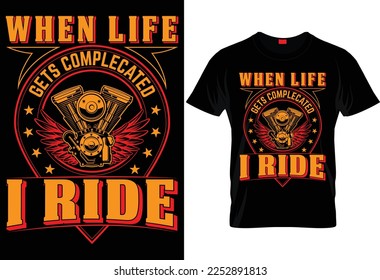 WHEN LIFE GETS COMPLECATED I RIDE UNIQUE T SHIRT DESIGN.