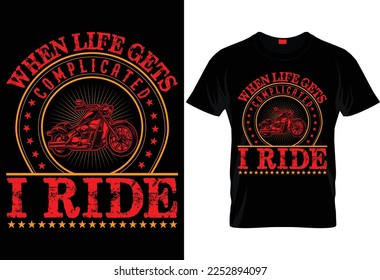 WHEN LIFE GETS COMPLECATED I RIDE CREATIVE T SHIRT DESIGN.