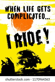 When life gets complicated I ride! Off road quote lettering. Grunge words made from unique letters. Vector illustration  in yellow, black and white colors useful for poster, print and T-shirt design.