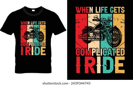 When Life Gets Complicated i Ride T shirt Design