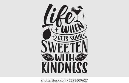 When Life Gets Sour Sweeten With Kindness- Lemons t shirt design, Hand drawn lettering phrase, Illustration for prints on SVG and bags, posters, cards, Template EPS 10