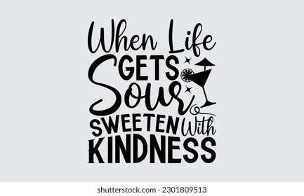 When Life Gets Sour Sweeten With Kindness - Lemonade t-shirt design, Modern calligraphy, Illustration for prints on t-shirts, bags, posters, cards, mugs. EPS for Cutting Machine, Silhouette Cameo.


