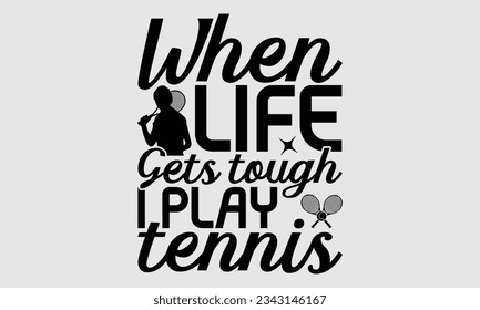 When life gets tough I play tennis - Tennis t-shirt design, Tennis logo Cutting File, Vector, Silhouette for Customizing, bags, posters, template, cards and Mug.

