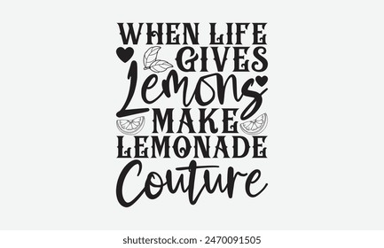 When Life Gives Lemons Make Lemonade Couture, Lamon Handwritten lettering, Expressive calligraphy phrases crafted for  t-shirt designs, showcasing elegance on a clean white background.