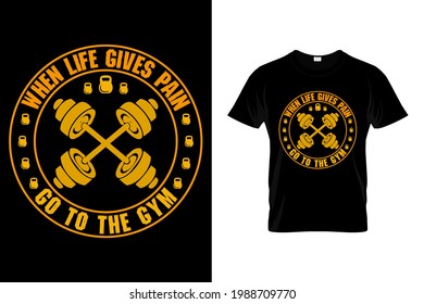 When life gives pain go to the gym t shirt design, gym t shirt design template
