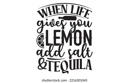 When life gives you lemon add salt  tequila - Alcohol SVG T Shirt design, Girl Beer Design, Prost, Pretzels and Beer, Vector EPS Editable Files, Alcohol funny quotes, Oktoberfest Alcohol SVG design svg