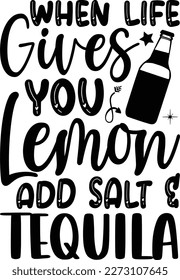 When life gives you lemon add salt  tequila- Alcohol SVG T Shirt design, This typography can be used as a print on svg and bags, stationary or as a poster.