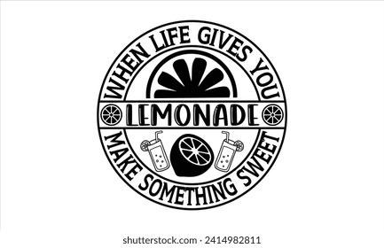 When life gives you lemonade make something sweet - Lemonade T-Shirt Design, Vector illustration with hand-drawn lettering, typography vector, Modern, simple, lettering and white background, EPS 10.