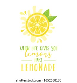 When life gives you lemons make lemonade quote, vector graphic illustration of half cut lemon fruit, citrus with green leaves and writing. Isolated.