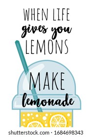 When life gives you lemons make lemonade quote vector illustration. Plastic cup with cooling fruit drink flat style design. Summer concept. Isolated on white