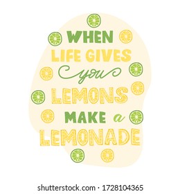 When life gives you lemons make a lemonade - funny lettering phrase. Vector illustration