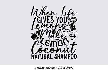 When Life Gives You Lemons Make Lemon  Coconut Natural Shampoo - Lemonade t-shirt design, Modern calligraphy, Illustration for prints on t-shirts, bags, posters, cards, mugs.

