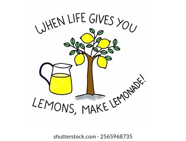 When life gives you lemons, make lemonade.